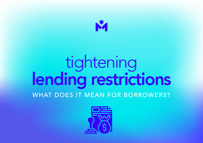 What do tightening lending restrictions mean for borrowers?