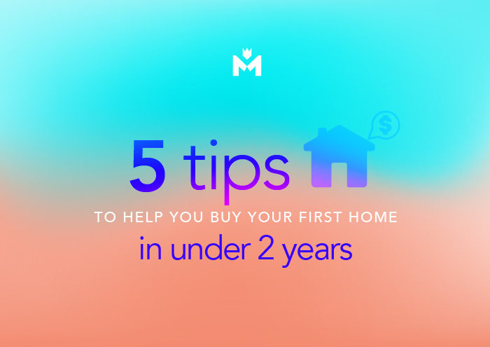 Want to buy your first home in less than two years? These 5 tips will help