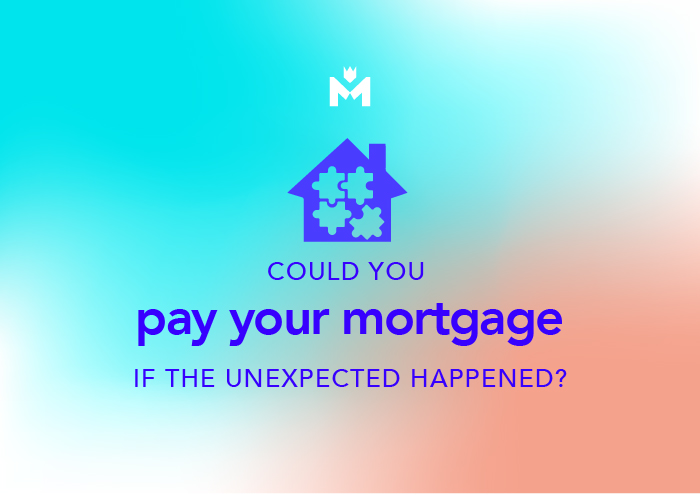Could you pay your mortgage off if the unexpected happened?