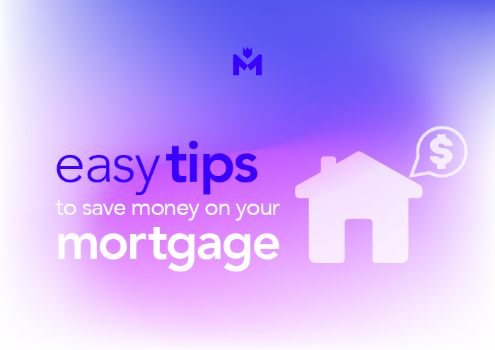 Blog Header: Easy Tips To Save Money On Your Mortgage