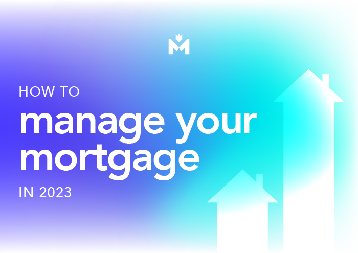 How to manage your mortgage in 2023