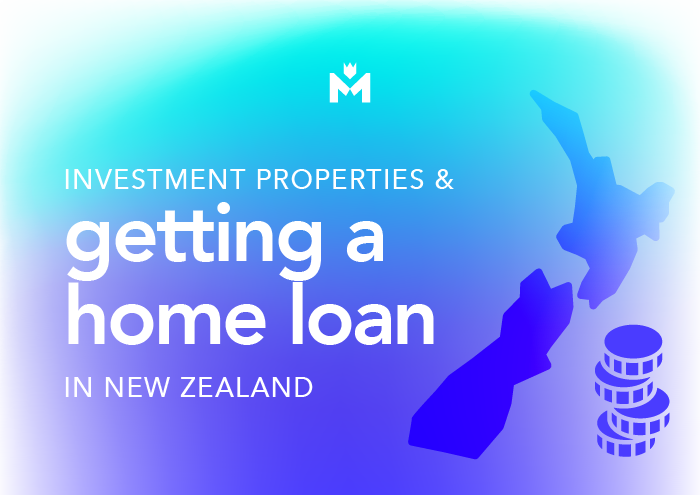 Investment Properties and Getting a Home Loan in New Zealand